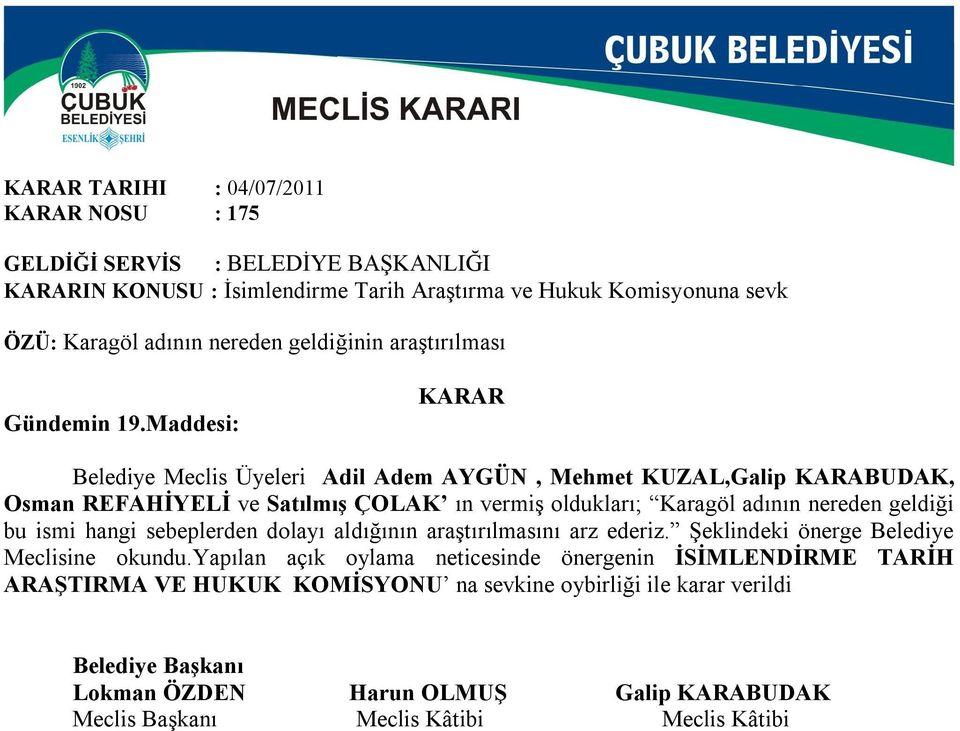 Maddesi: Belediye Meclis Üyeleri Adil Adem AYGÜN, Mehmet KUZAL,Galip KARABUDAK, Osman REFAHİYELİ ve Satılmış ÇOLAK ın vermiş oldukları; Karagöl