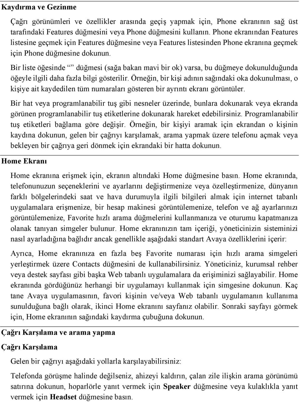 Bir liste öğesinde düğmesi (sağa bakan mavi bir ok) varsa, bu düğmeye dokunulduğunda öğeyle ilgili daha fazla bilgi gösterilir.