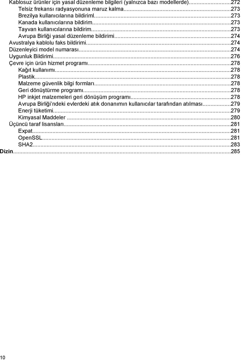 ..276 Çevre için ürün hizmet programı...278 Kağıt kullanımı...278 Plastik...278 Malzeme güvenlik bilgi formları...278 Geri dönüştürme programı...278 HP inkjet malzemeleri geri dönüşüm programı.