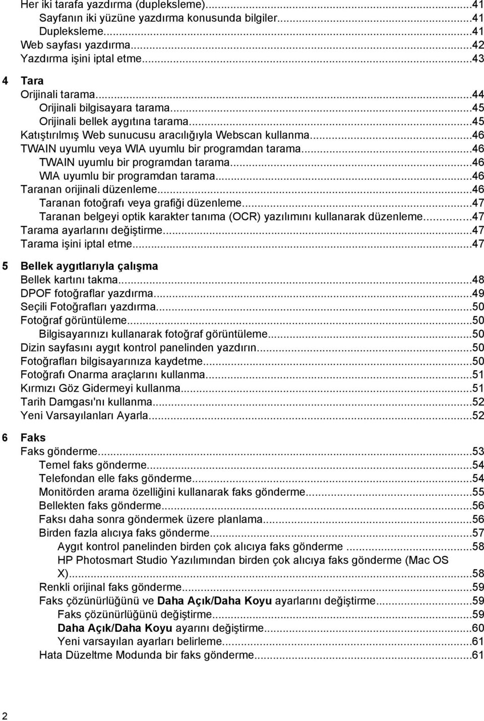 ..46 TWAIN uyumlu bir programdan tarama...46 WIA uyumlu bir programdan tarama...46 Taranan orijinali düzenleme...46 Taranan fotoğrafı veya grafiği düzenleme.