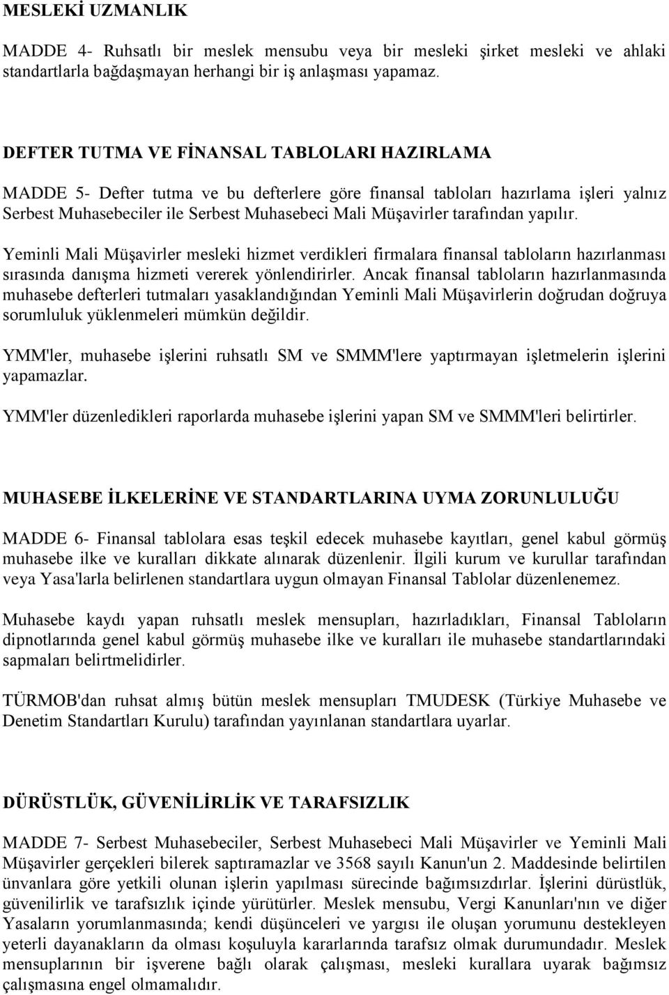 tarafından yapılır. Yeminli Mali Müşavirler mesleki hizmet verdikleri firmalara finansal tabloların hazırlanması sırasında danışma hizmeti vererek yönlendirirler.