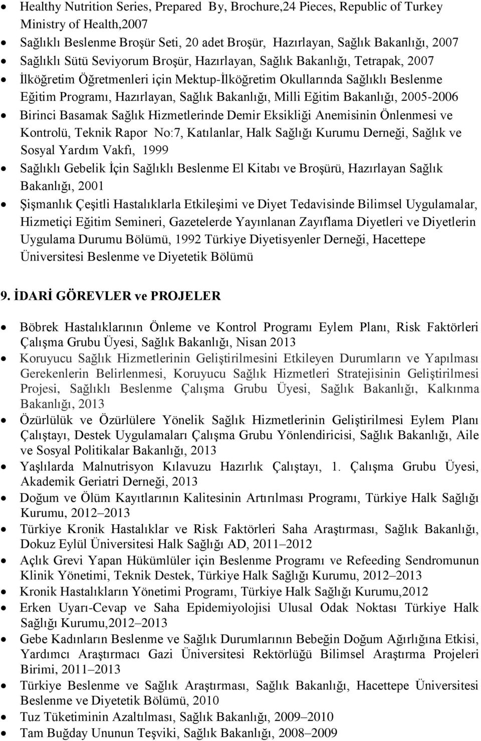 Bakanlığı, 2005-2006 Birinci Basamak Sağlık Hizmetlerinde Demir Eksikliği Anemisinin Önlenmesi ve Kontrolü, Teknik Rapor No:7, Katılanlar, Halk Sağlığı Kurumu Derneği, Sağlık ve Sosyal Yardım Vakfı,