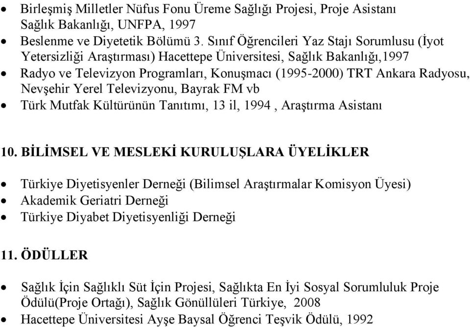 Yerel Televizyonu, Bayrak FM vb Türk Mutfak Kültürünün Tanıtımı, 13 il, 1994, Araştırma Asistanı 10.