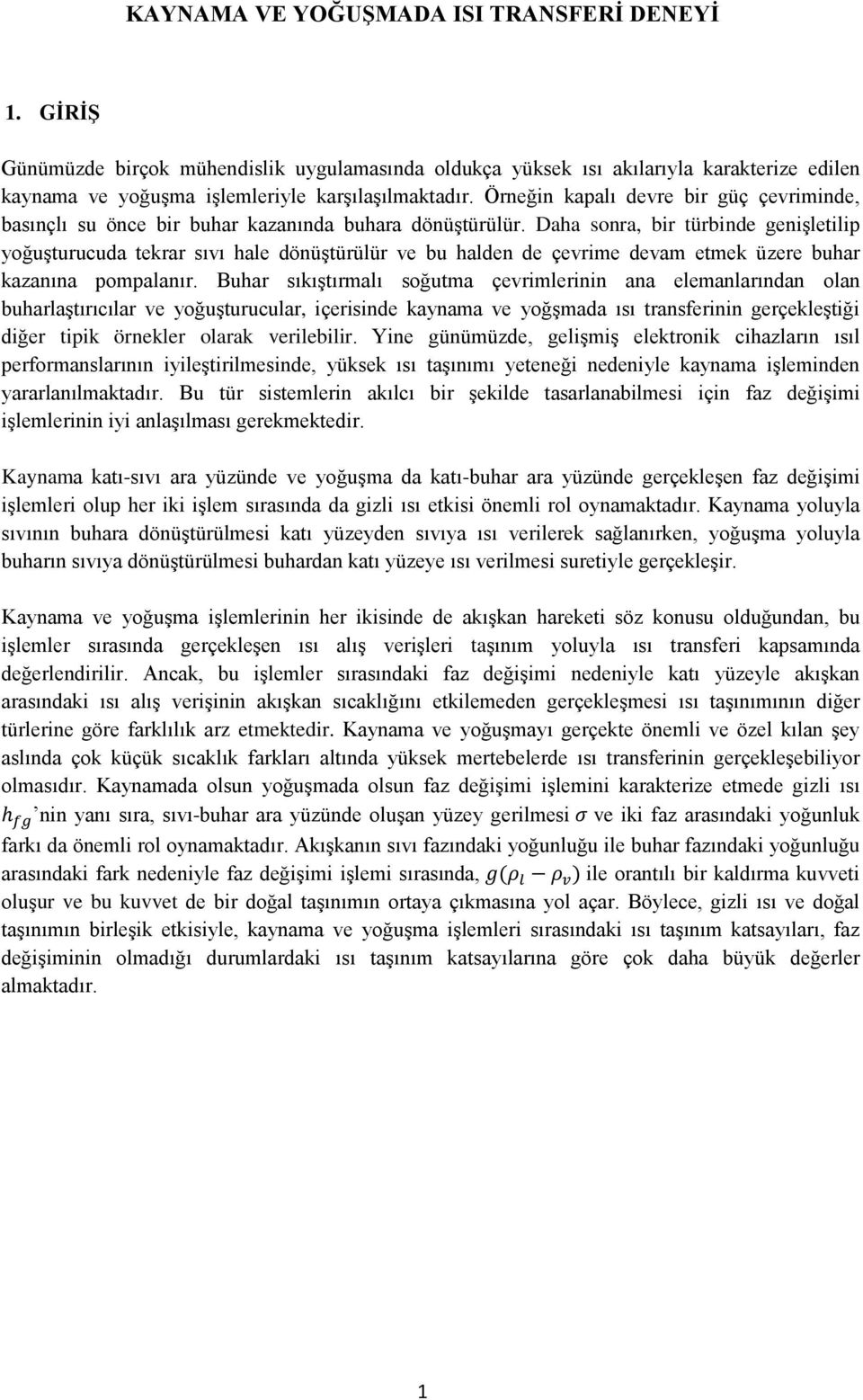 Daha sonra, bir türbinde genişletilip yoğuşturucuda tekrar sıvı hale dönüştürülür ve bu halden de çevrime devam etmek üzere buhar kazanına pompalanır.