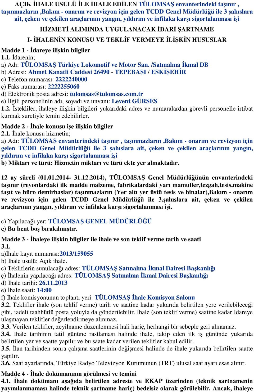 - İdareye ilişkin bilgiler 1.1. İdarenin; a) Adı: TÜLOMSAŞ Türkiye Lokomotif ve Motor San.