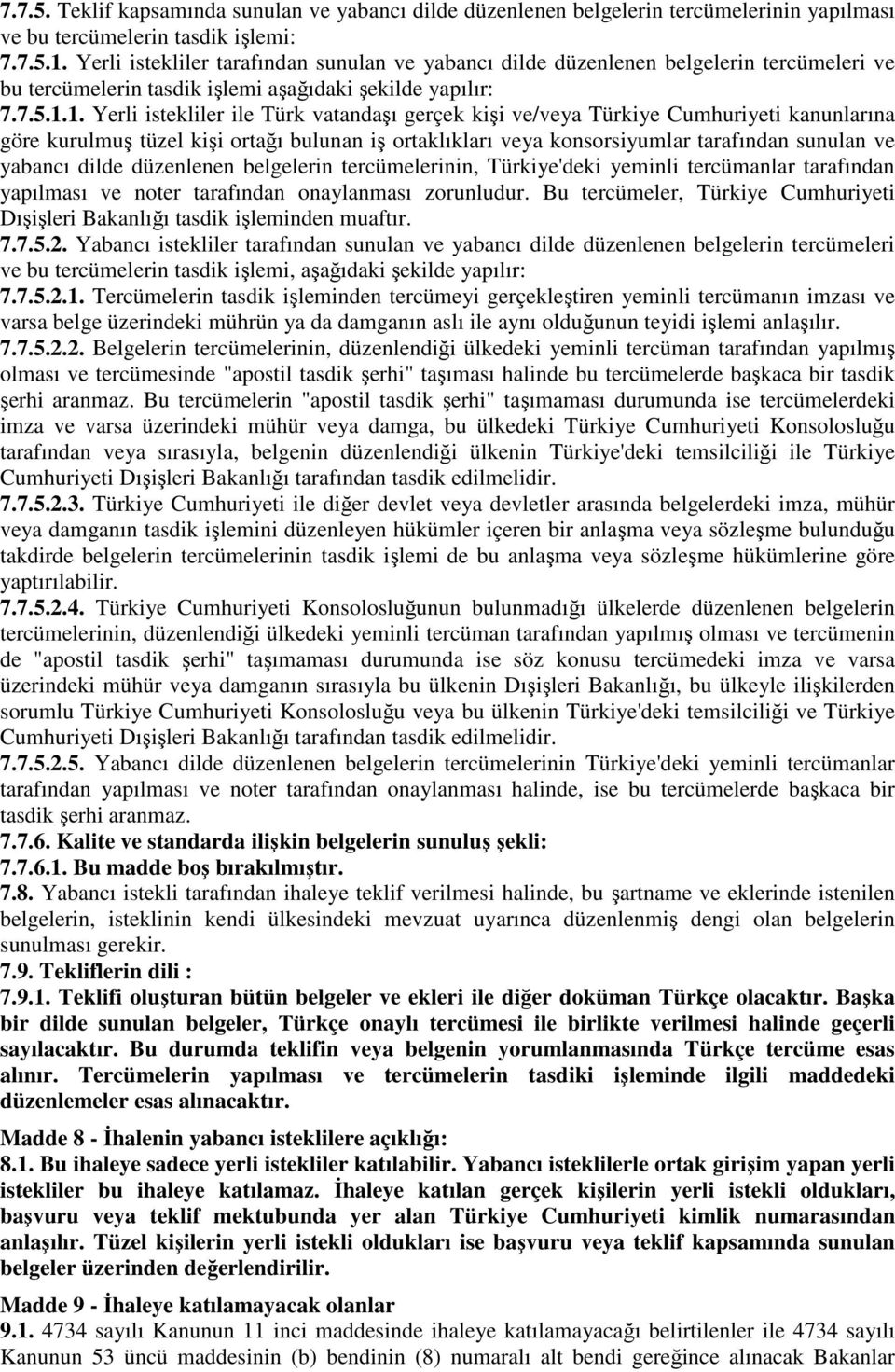 1. Yerli istekliler ile Türk vatandaşı gerçek kişi ve/veya Türkiye Cumhuriyeti kanunlarına göre kurulmuş tüzel kişi ortağı bulunan iş ortaklıkları veya konsorsiyumlar tarafından sunulan ve yabancı