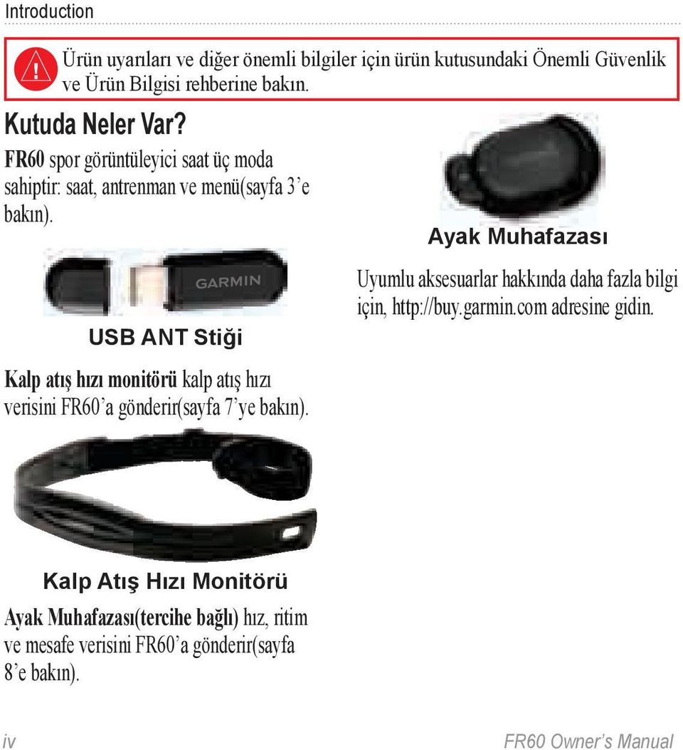 Ayak Muhafazası USB ANT Stiği Uyumlu aksesuarlar hakkında daha fazla bilgi için, http://buy.garmin.com adresine gidin.