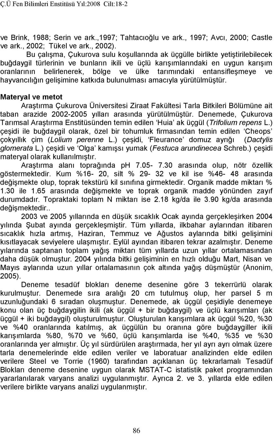 tarımındaki entansifleşmeye ve hayvancılığın gelişimine katkıda bulunulması amacıyla yürütülmüştür.