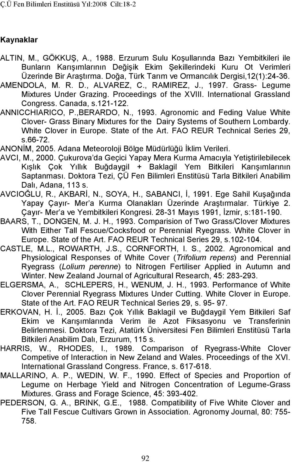 International Grassland Congress. Canada, s.121-122. ANNICCHIARICO, P.,BERARDO, N., 1993. Agronomic and Feding Value White Clover- Grass Binary Mixtures for the Dairy Systems of Southern Lombardy.