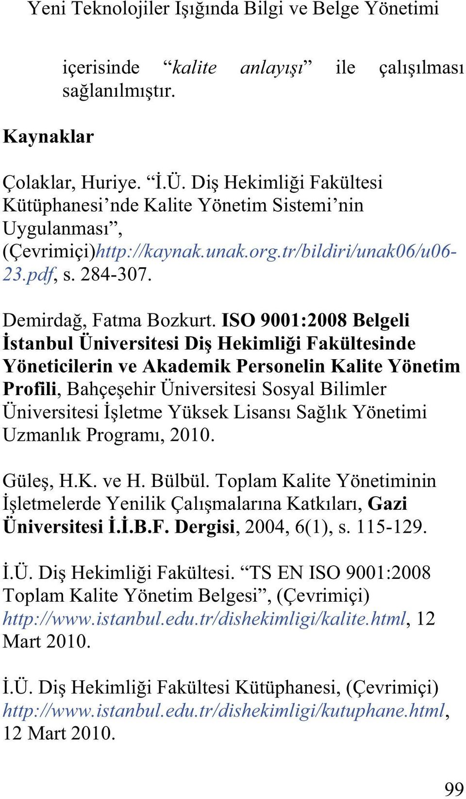 ISO 9001:2008 Belgeli Yöneticilerin ve Akademik Personelin Kalite Yönetim Profili. Gazi, 2004, 6(1), s.