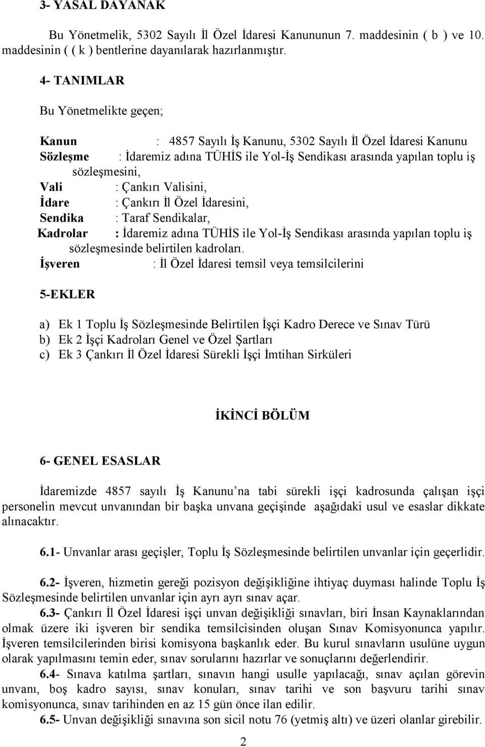 : Çankırı Valisini, İdare : Çankırı İl Özel İdaresini, Sendika : Taraf Sendikalar, Kadrolar : İdaremiz adına TÜHİS ile Yol-İş Sendikası arasında yapılan toplu iş sözleşmesinde belirtilen kadroları.