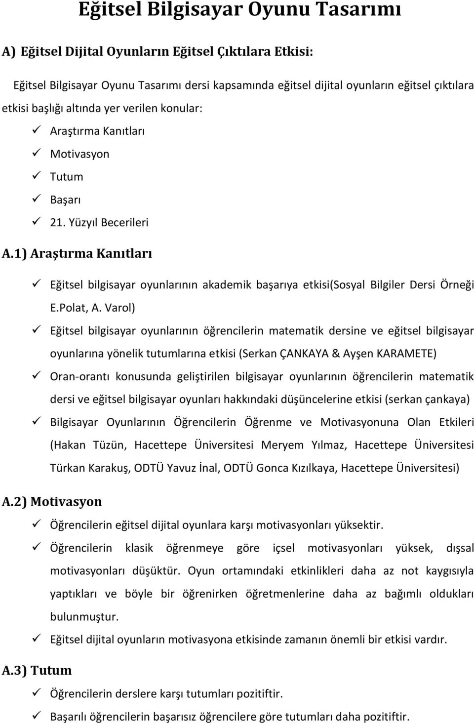 1) Araştırma Kanıtları Eğitsel bilgisayar oyunlarının akademik başarıya etkisi(sosyal Bilgiler Dersi Örneği E.Polat, A.