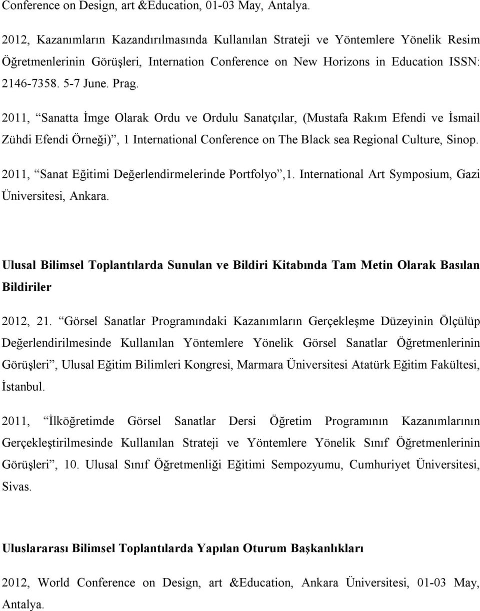 2011, Sanatta İmge Olarak Ordu ve Ordulu Sanatçılar, (Mustafa Rakım Efendi ve İsmail Zühdi Efendi Örneği), 1 International Conference on The Black sea Regional Culture, Sinop.