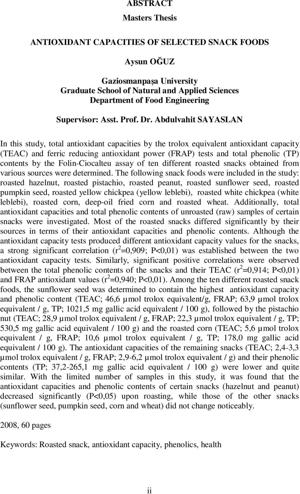 Abdulvahit SAYASLAN In this study, total antioxidant capacities by the trolox equivalent antioxidant capacity (TEAC) and ferric reducing antioxidant power (FRAP) tests and total phenolic (TP)