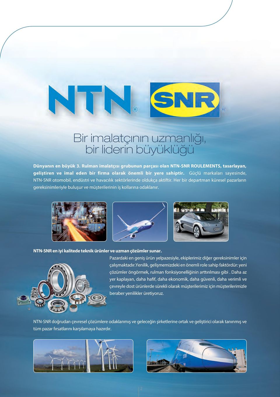 Güçlü markaları sayesinde, NTN-SNR otomobil, endüstri ve havacılık sektörlerinde oldukça aktiftir.