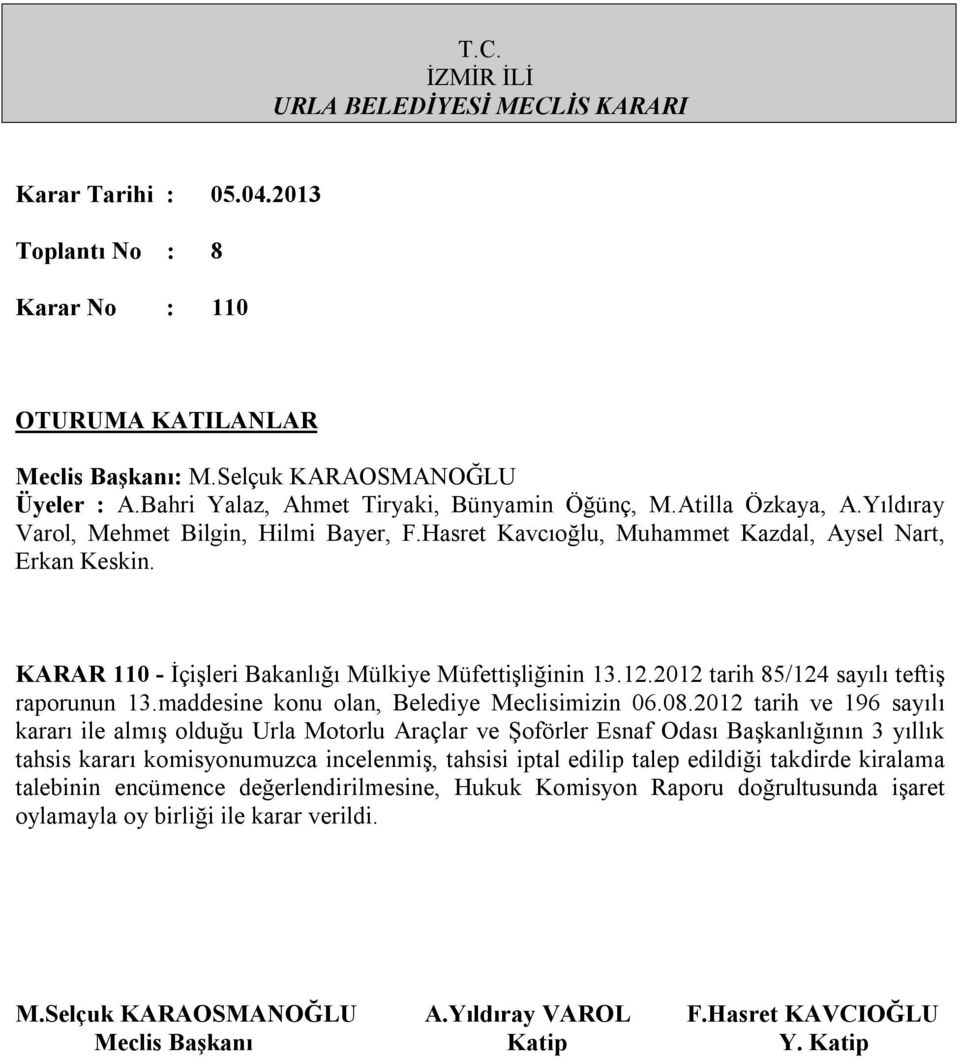 2012 tarih ve 196 sayılı kararı ile almış olduğu Urla Motorlu Araçlar ve Şoförler Esnaf Odası Başkanlığının 3 yıllık tahsis