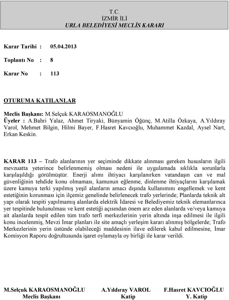 Enerji alımı ihtiyacı karşılanırken vatandaşın can ve mal güvenliğinin tehdide konu olmaması, kamunun eğlenme, dinlenme ihtiyaçlarını karşılamak üzere kamuya terki yapılmış yeşil alanların amacı