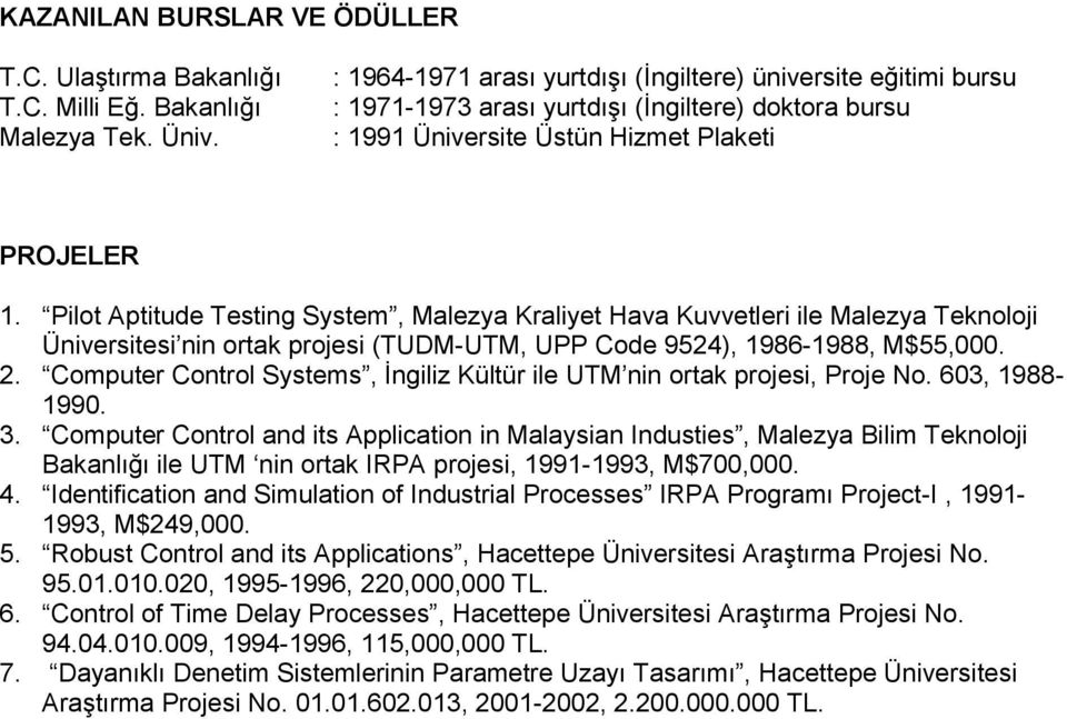 Pilot Aptitude Testing System, Malezya Kraliyet Hava Kuvvetleri ile Malezya Teknoloji Üniversitesi nin ortak projesi (TUDM-UTM, UPP Code 9524), 1986-1988, M$55,000. 2.