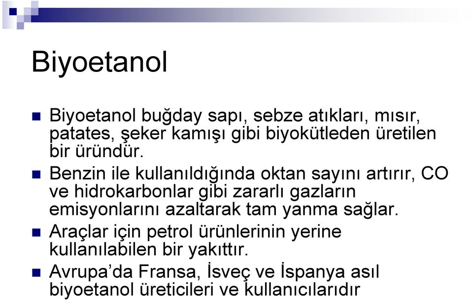 Benzin ile kullanıldığında oktan sayını artırır, CO ve hidrokarbonlar gibi zararlı gazların