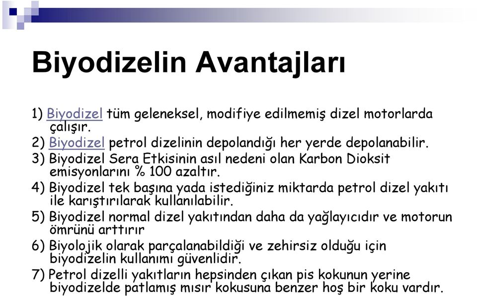 4) Biyodizel tek başına yada istediğiniz miktarda petrol dizel yakıtı ile karıştırılarak kullanılabilir.