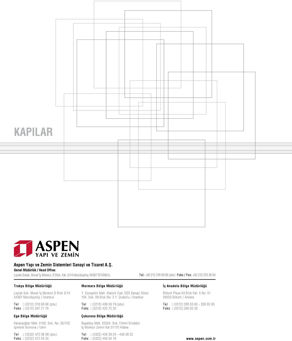 Murat ş Merkezi B Blok 3/14 34387 Mecidiyeköy / stanbul Tel : (0212) 318 88 88 (pbx) Faks : (0212) 347 21 76 Ege Bölge Müdürlüğü Karacaoğlan Mah. 6166. Sok.