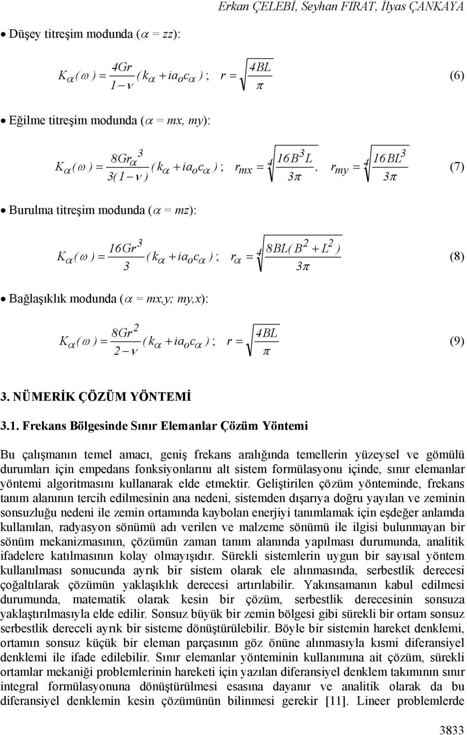 kα + iaocα ) ; ν 4BL r = (9) π 3. NÜMERİK ÇÖZÜM YÖNTEMİ 3.