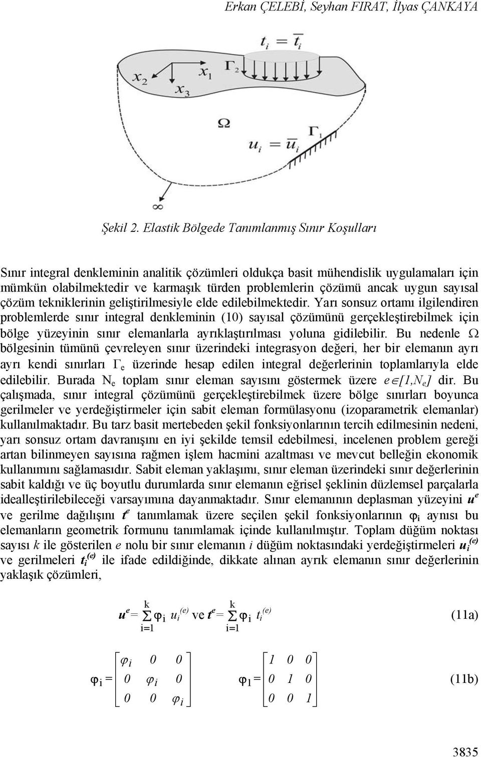 ancak uygun sayısal çözüm tekniklerinin geliştirilmesiyle elde edilebilmektedir.