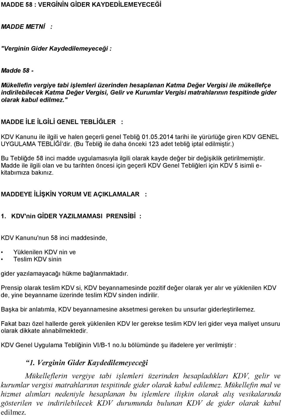 " MADDE İLE İLGİLİ GENEL TEBLİĞLER : KDV Kanunu ile ilgili ve halen geçerli genel Tebliğ 01.05.2014 tarihi ile yürürlüğe giren KDV GENEL UYGULAMA TEBLİĞİ dir.