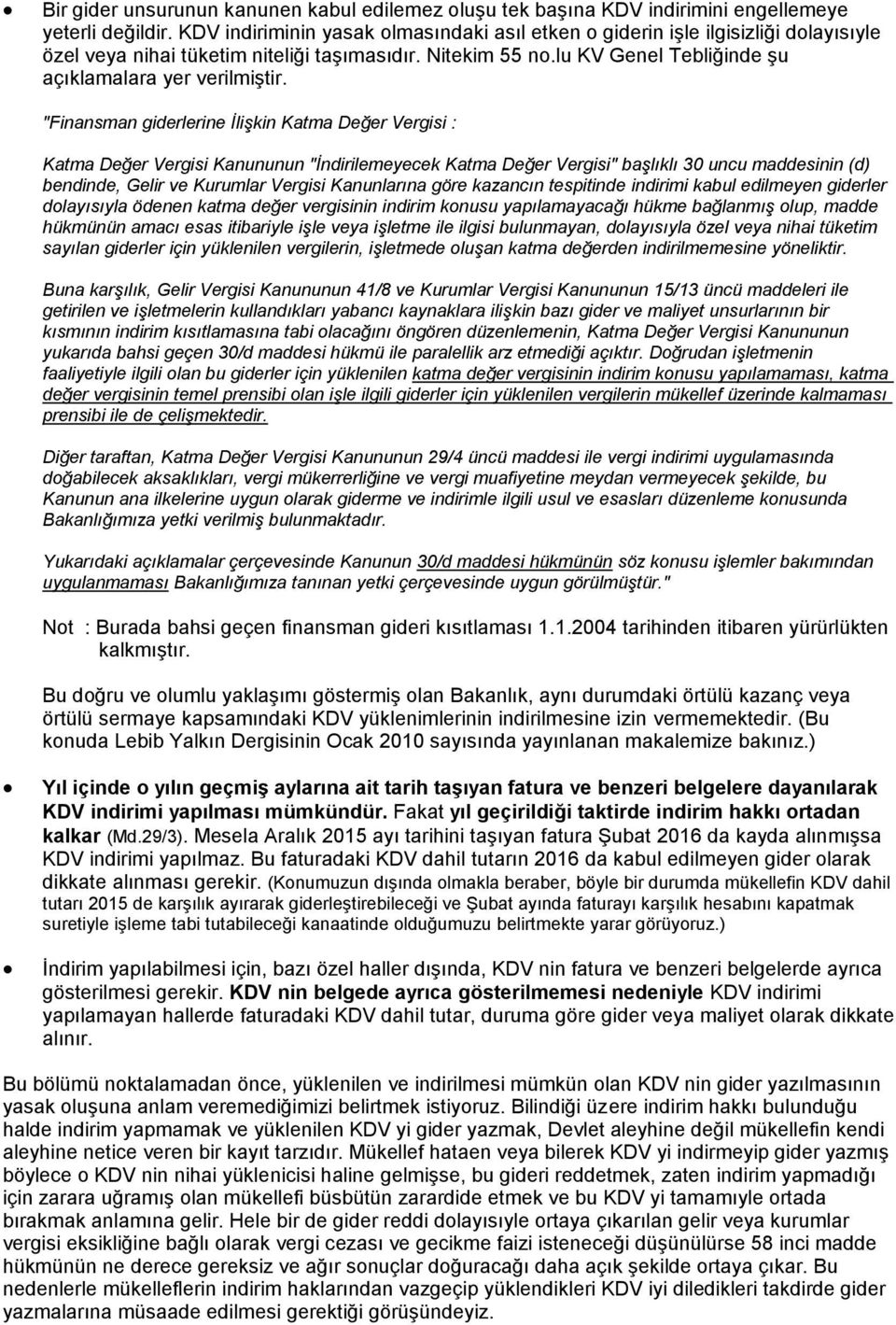 "Finansman giderlerine İlişkin Katma Değer Vergisi : Katma Değer Vergisi Kanununun "İndirilemeyecek Katma Değer Vergisi" başlıklı 30 uncu maddesinin (d) bendinde, Gelir ve Kurumlar Vergisi