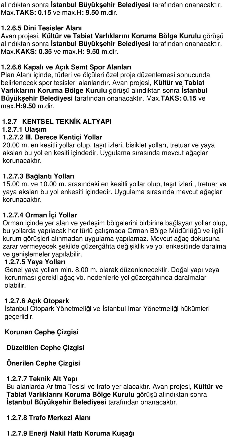 dir. 1.2.6.6 Kapalı ve Açık Semt Spor Alanları Plan Alanı içinde, türleri ve ölçüleri özel proje düzenlemesi sonucunda belirlenecek spor tesisleri alanlarıdır.