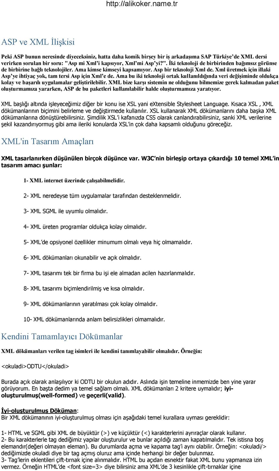 Xml üretmek için illaki Asp ye ihtiyaç yok, tam tersi Asp için Xml e de. Ama bu iki teknoloji ortak kullanıldığında veri değişiminde oldukça kolay ve başarılı uygulamalar geliştirilebilir.