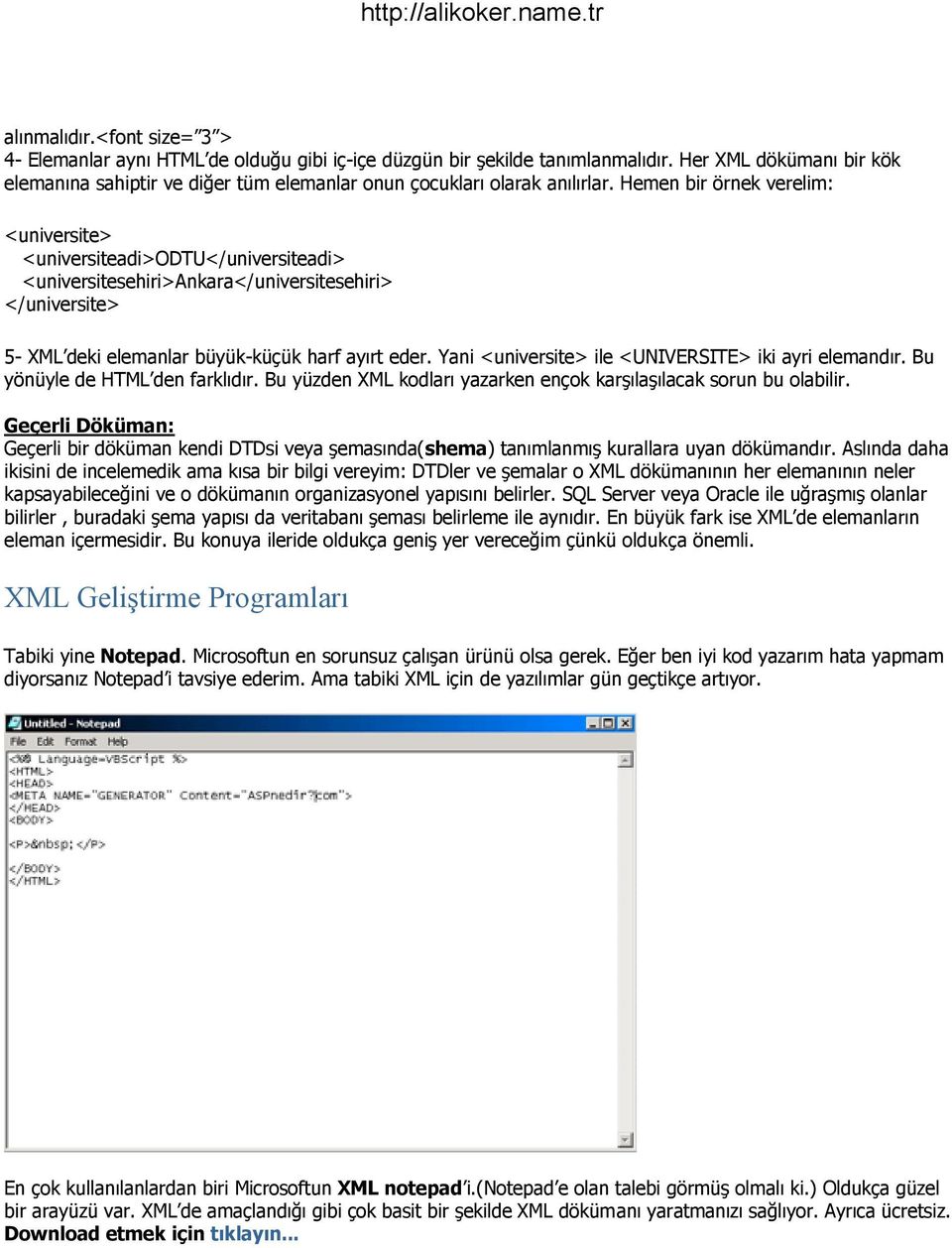 Hemen bir örnek verelim: <universite> <universiteadi>odtu</universiteadi> <universitesehiri>ankara</universitesehiri> </universite> 5- XML deki elemanlar büyük-küçük harf ayırt eder.