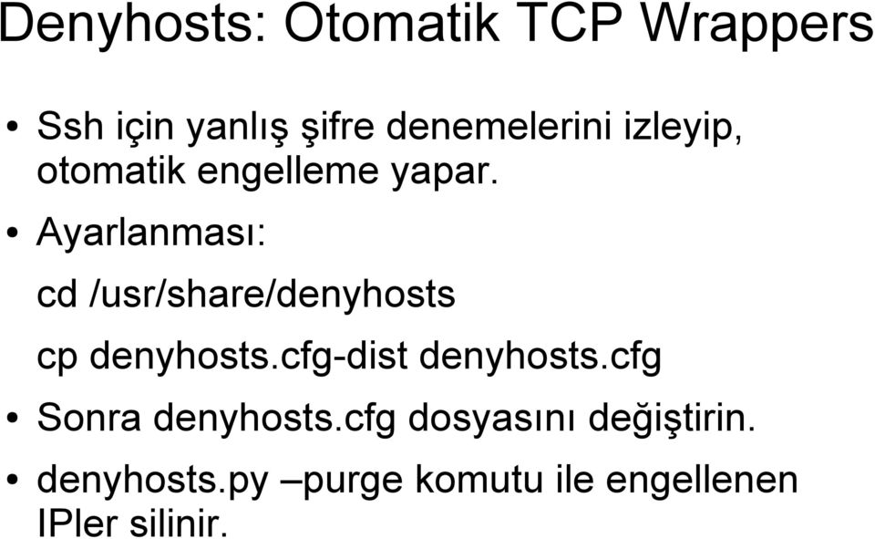 Ayarlanması: cd /usr/share/denyhosts cp denyhosts.cfg-dist denyhosts.
