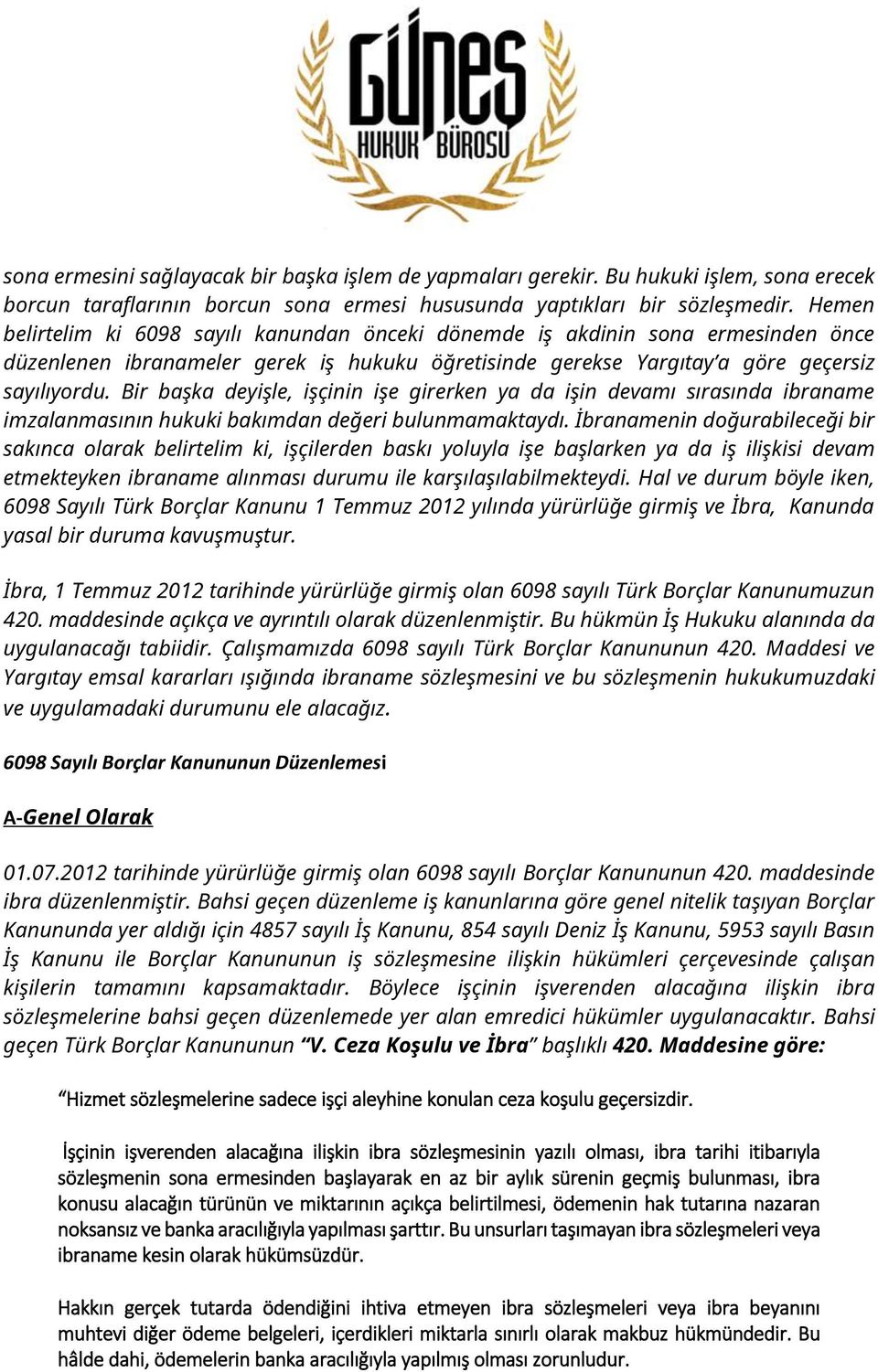 Bir başka deyişle, işçinin işe girerken ya da işin devamı sırasında ibraname imzalanmasının hukuki bakımdan değeri bulunmamaktaydı.