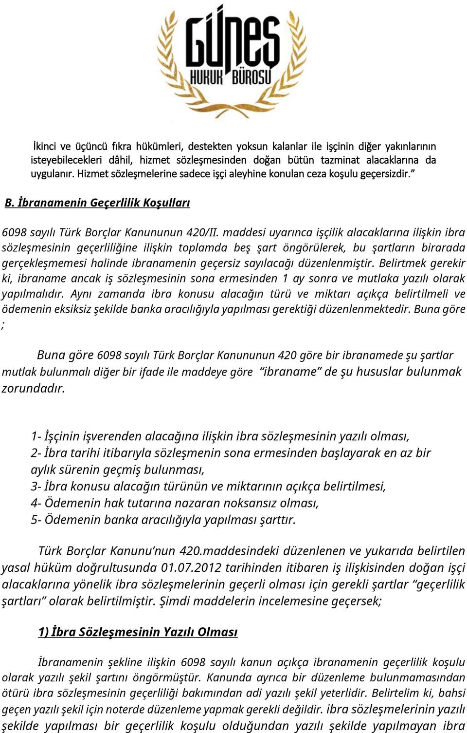 maddesi uyarınca işçilik alacaklarına ilişkin ibra sözleşmesinin geçerliliğine ilişkin toplamda beş şart öngörülerek, bu şartların birarada gerçekleşmemesi halinde ibranamenin geçersiz sayılacağı