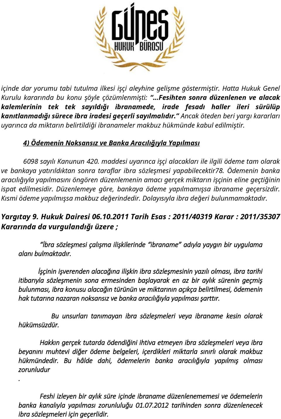 ibra iradesi geçerli sayılmalıdır. Ancak öteden beri yargı kararları uyarınca da miktarın belirtildiği ibranameler makbuz hükmünde kabul edilmiştir.