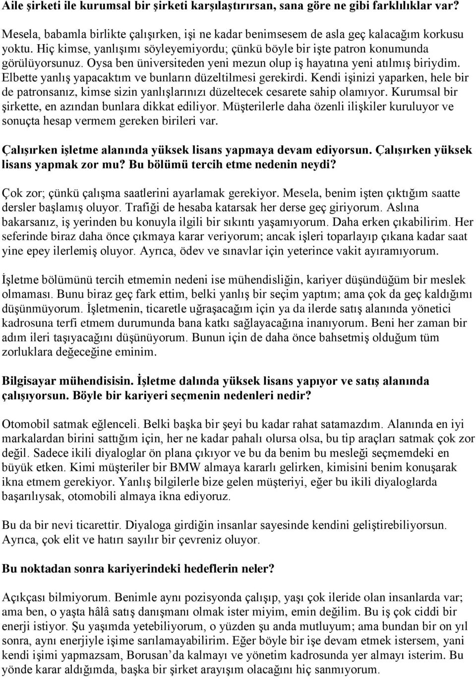 Elbette yanlış yapacaktım ve bunların düzeltilmesi gerekirdi. Kendi işinizi yaparken, hele bir de patronsanız, kimse sizin yanlışlarınızı düzeltecek cesarete sahip olamıyor.