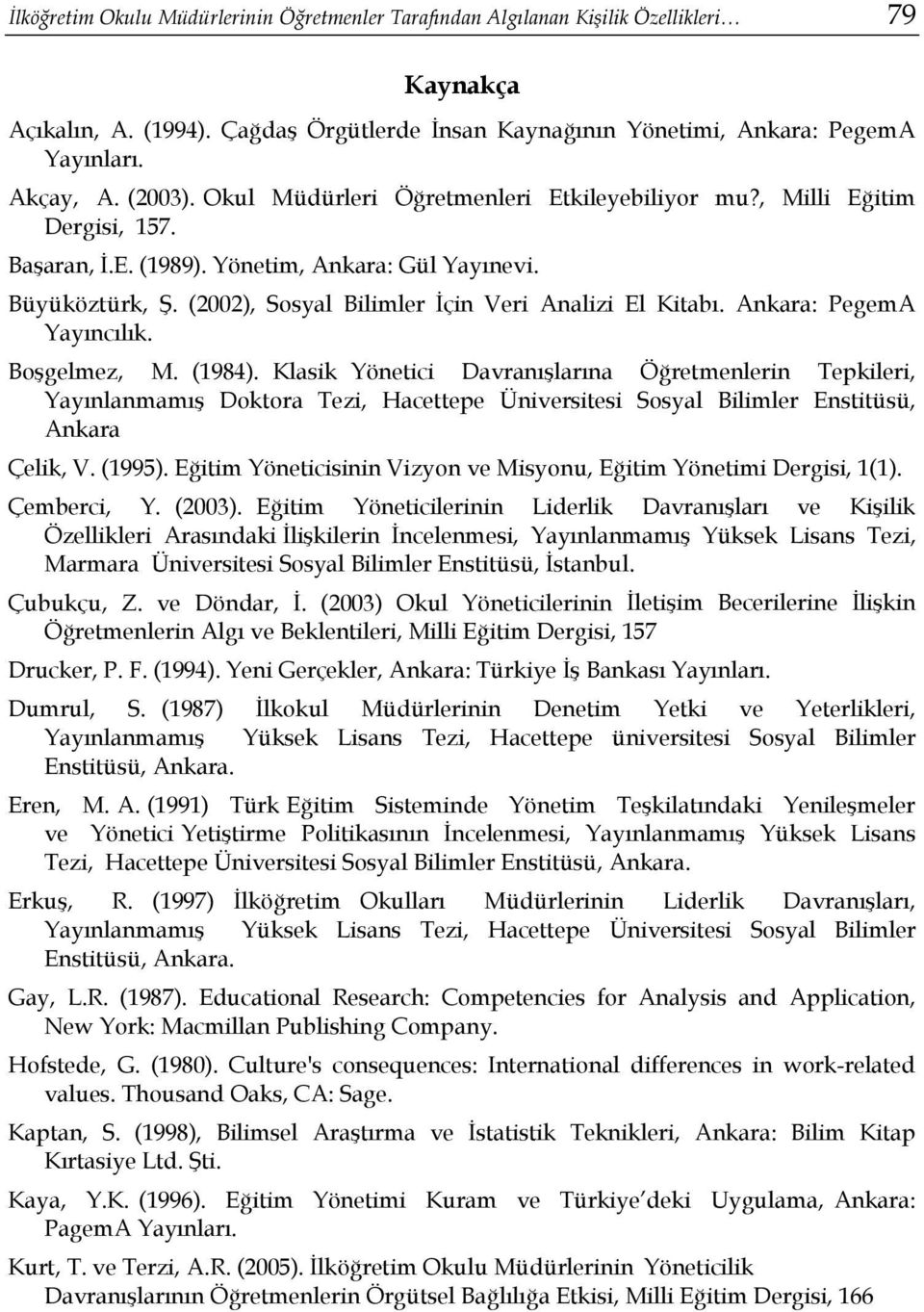 (2002), Sosyal Bilimler İçin Veri Analizi El Kitabı. Ankara: PegemA Yayıncılık. Boşgelmez, M. (1984).