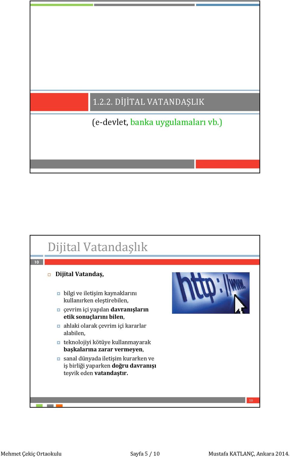 davranışların etik sonuçlarını bilen, ahlaki olarak çevrim içi kararlar alabilen, teknolojiyi kötüye kullanmayarak