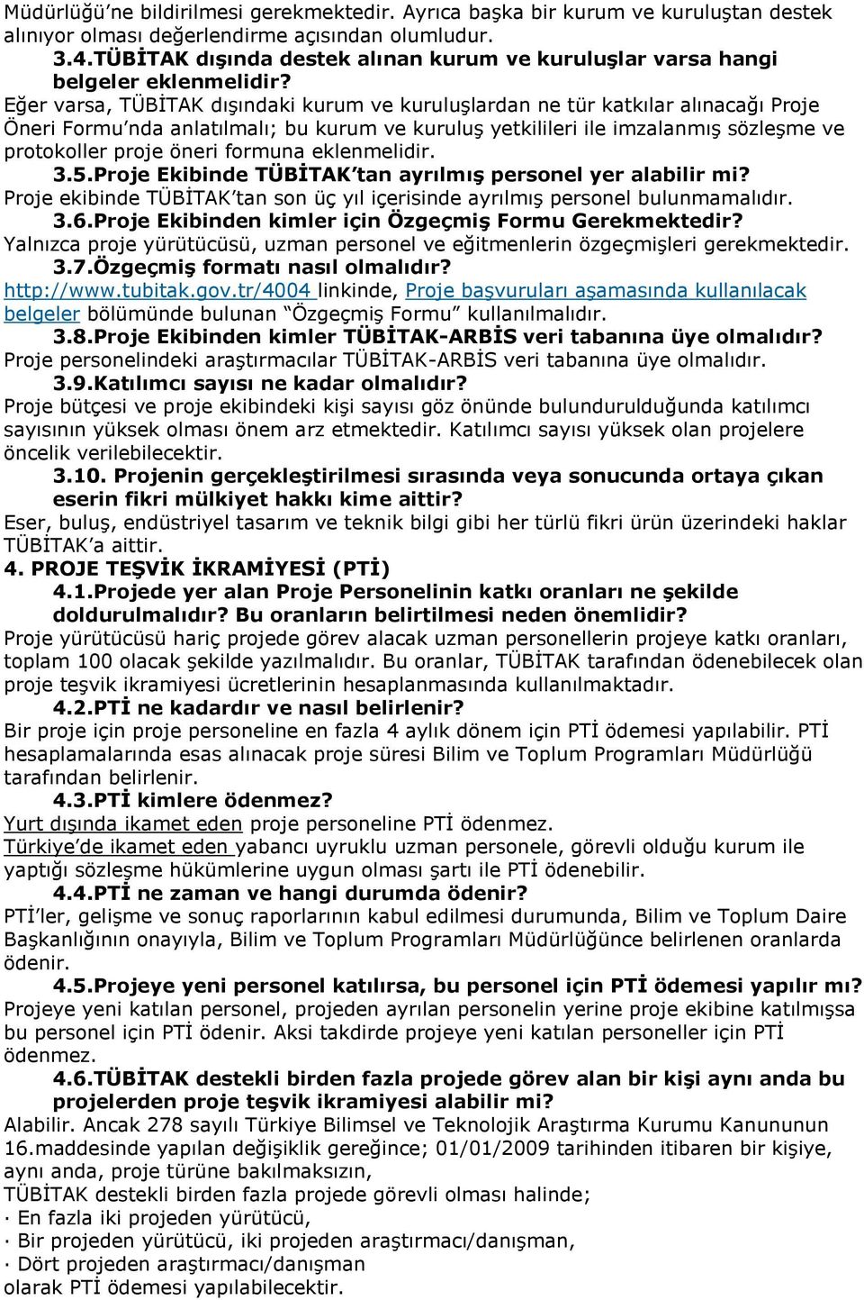 Eğer varsa, TÜBİTAK dışındaki kurum ve kuruluşlardan ne tür katkılar alınacağı Proje Öneri Formu nda anlatılmalı; bu kurum ve kuruluş yetkilileri ile imzalanmış sözleşme ve protokoller proje öneri