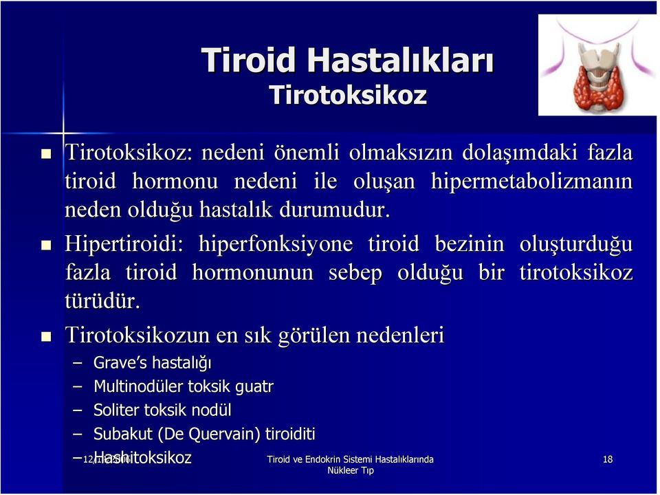 Hipertiroidi: hiperfonksiyone tiroid bezinin oluşturdu turduğu fazla tiroid hormonunun sebep olduğu u bir