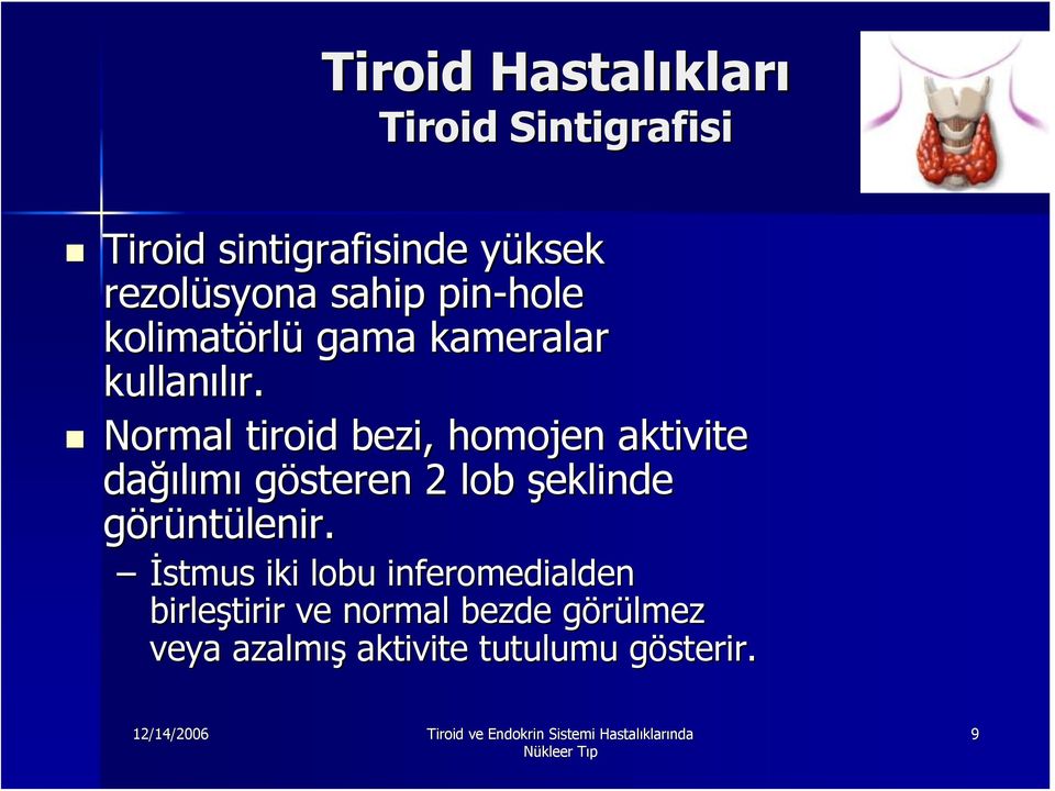 Normal tiroid bezi, homojen aktivite dağı ğılımı gösteren 2 lob şeklinde