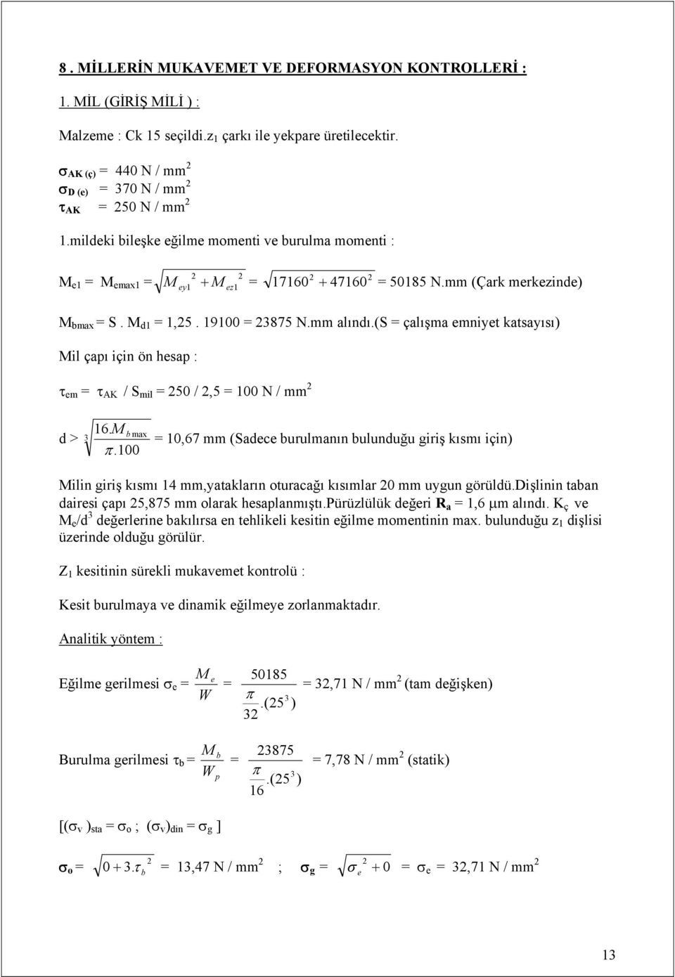 (s = çalışma emniyet katsayısı) Mil çapı için ön hesap : em = AK / S mil = 50 /,5 = 00 N / mm d > 3 6. M b max.