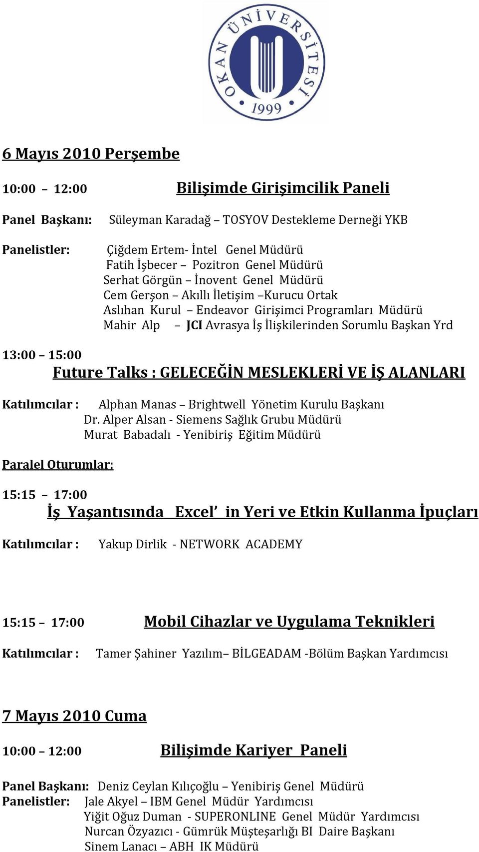 13:00 15:00 Future Talks : GELECEĞİN MESLEKLERİ VE İŞ ALANLARI Alphan Manas Brightwell Yönetim Kurulu Başkanı Dr.