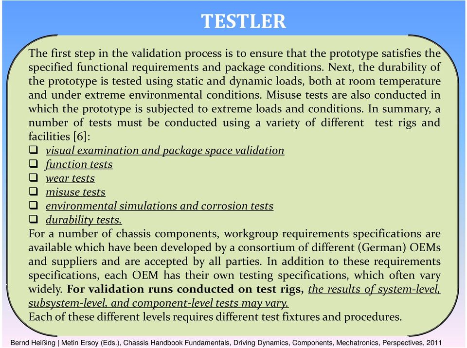 Misuse tests are also conducted in which the prototype is subjected to extreme loads and conditions.