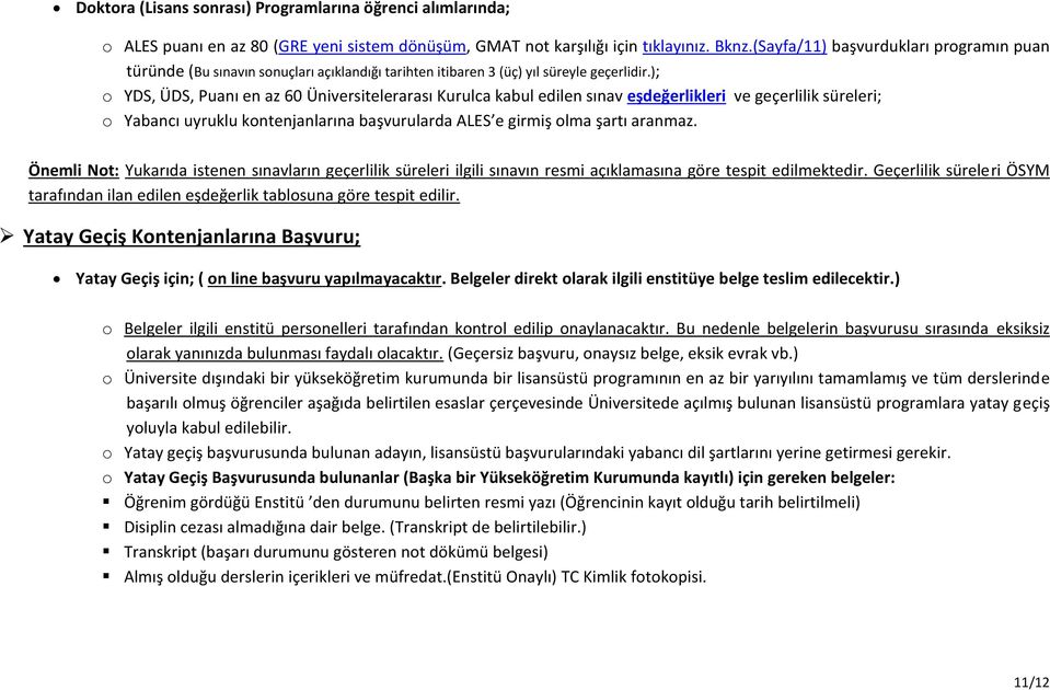 ); o YDS, ÜDS, en az Üniversitelerarası Kurulca kabul edilen sınav eşdeğerlikleri ve geçerlilik süreleri; o uyruklu kontenjanlarına başvurularda e girmiş olma şartı aranmaz.