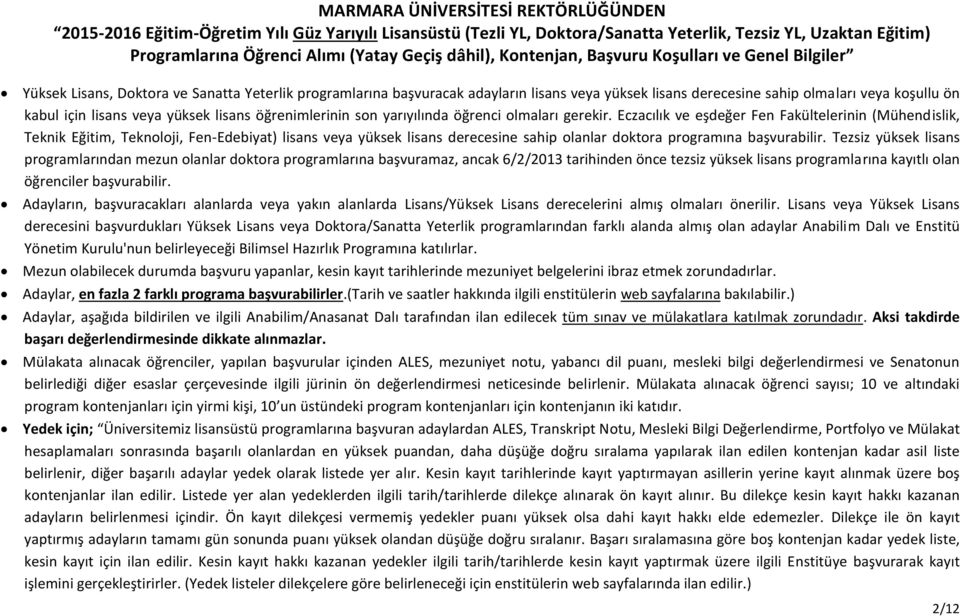 Eczacılık ve eşdeğer Fen Fakültelerinin (Mühendislik, Teknik Eğitim, Teknoloji, Fen-Edebiyat) lisans yüksek lisans derecesine sahip olanlar doktora programına başvurabilir.