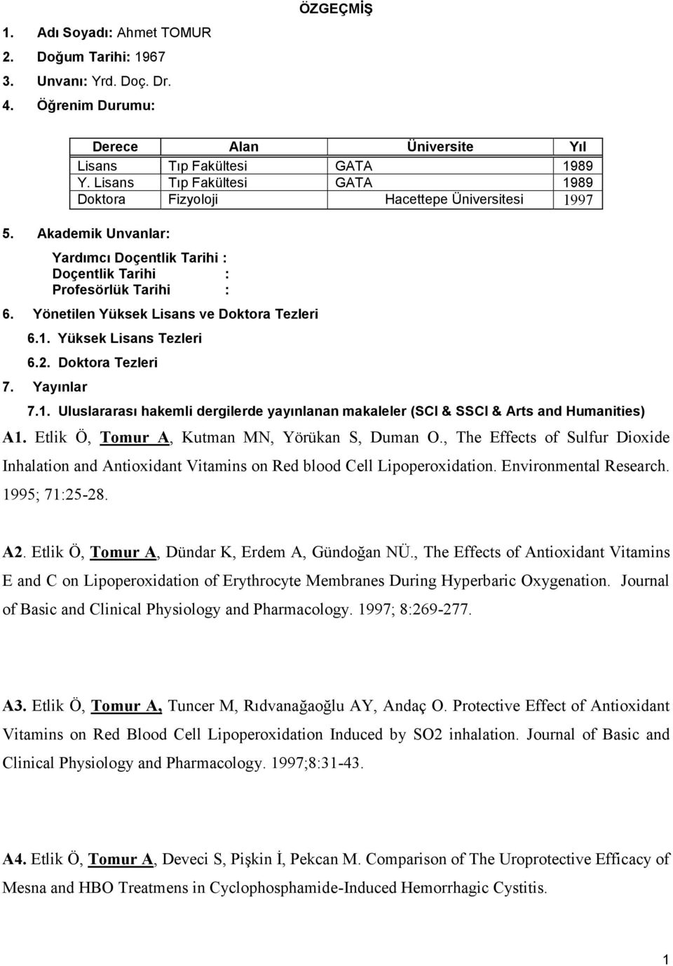 Yönetilen Yüksek Lisans ve Doktora Tezleri 6.1. Yüksek Lisans Tezleri 6.2. Doktora Tezleri 7. Yayınlar 7.1. Uluslararası hakemli dergilerde yayınlanan makaleler (SCI & SSCI & Arts and Humanities) A1.