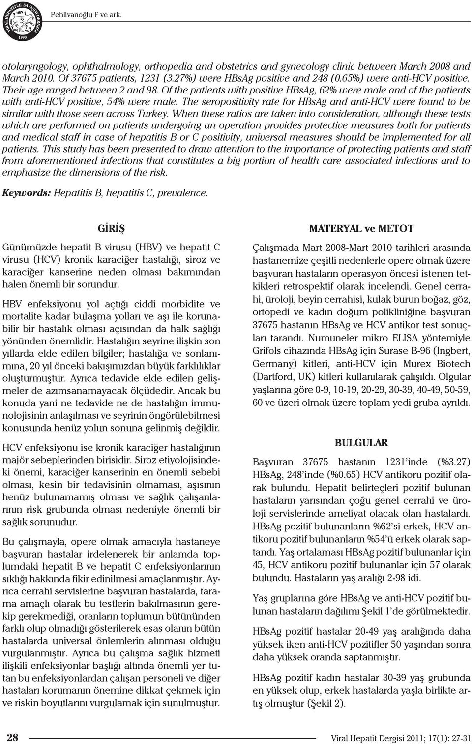 The seropositivity rate for HBsAg and anti-hcv were found to be similar with those seen across Turkey.