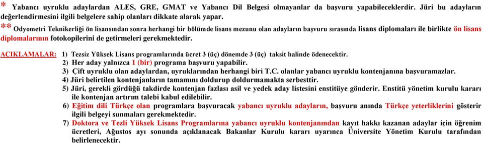 getirmeleri gerekmektedir. AÇIKLAMALAR: 1) Tezsiz Yüksek Lisans programlarında ücret 3 (üç) dönemde 3 (üç) taksit halinde ödenecektir. 2) Her aday yalnızca 1 (bir) programa başvuru yapabilir.